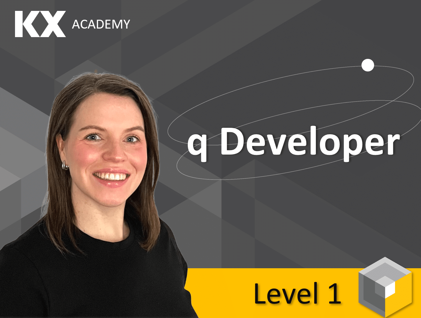 Core Developer Level 1 kdb+/q Developer: Level 1 - KX Academy